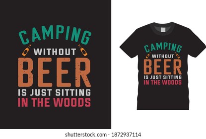 Camping Without Beer Is Just Sitting In The Woods Typography t shirt, vintage, apparel, print, Camping t shirt design