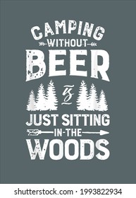 Camping Without Beer Is Just Sitting In The Woods T T design vector illustration for use in design and print poster canvas