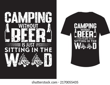 Camping without beer is just sitting in the wood t shirt design