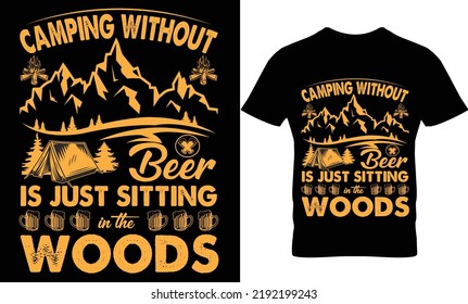 camping without beer is just sitting in the woods t-shirt design.