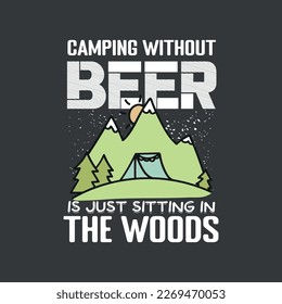 Camping Without Beer Is Just Sitting In The Woods tee T-Shirt design vector