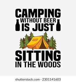 Camping Without Beer is just Sitting in the Woods