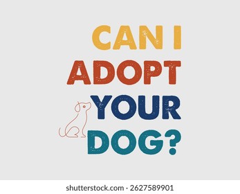 Can I adopt your dog coloful dog lover vector art 