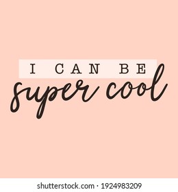I can be super cool abstract graphic t-shirt print print fashion design, vector, poster, card