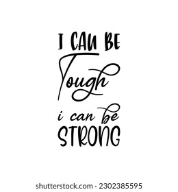 i can be tough i can be strong black lettering quote