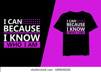 I Can Because I Know Who I Am, quote stylish t-shirt and apparel trendy design and typography lettering, print, vector, illustration design.