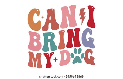 Can I Bring My Dog T Shirt Design, Vector File 