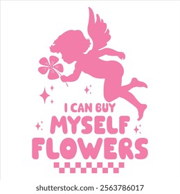 I CAN BUY MYSELF FLOWERS  Cupid Valentine's day T-Shirt Design