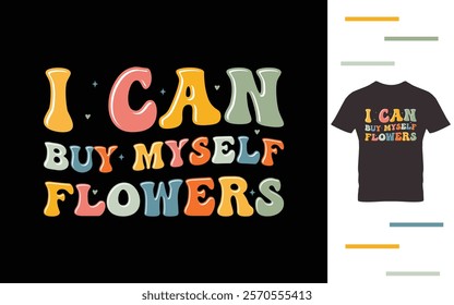 I can buy myself flowers t shirt design