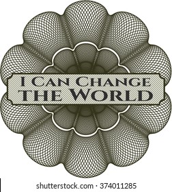 I Can Change the World written inside a money style rosette
