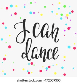 I can Dance quote lettering. Dance studio calligraphy inspiration graphic design typography element. 