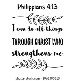 I can do all things through Christ who strengthens me. Bible verse quote

