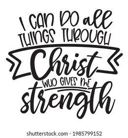 i can do all things through christ who gives me strength background inspirational positive quotes, motivational, typography, lettering design svg