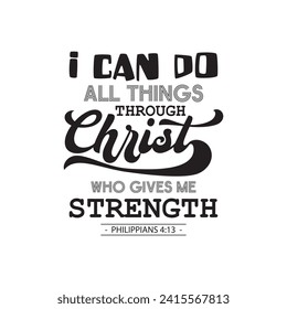 I can do all things through Christ who gives me strength. Bible verse PHILIPPIANS 4:13. Vector illustration for tshirt, website, print, clip art, poster and print on demand merchandise. svg