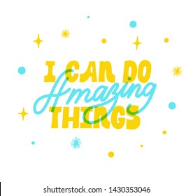 I can do amazing things. Bright blue, yellow colored letters. Modern hand drawn lettering. Colourful lettering for postcards, banners. Motivational calligraphy poster. Stylish font typography. 