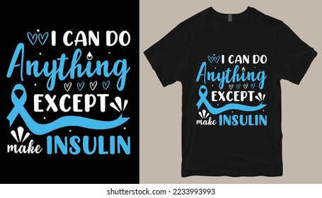 I can do anything except make insulin t shirt design .