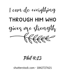  I can do everything through him who gives me strength. Bible verse quote