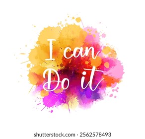 I can do it - hand lettering phrase on purple watercolor imitation color splash. Modern calligraphy inspirational quote.