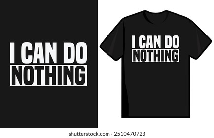 I can do nothing typography t shirt design