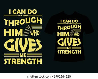 I can do Through him who Gives me Strength T Shirt Design