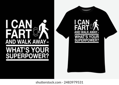 I Can Fart and Walk Away What Your Superpower T-Shirt Design