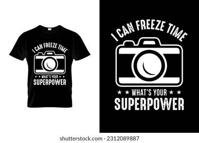 I can freeze time what's your superpower? Funny Photographer Shirt | Photography Photographer Camera | Photography Lover Gift T-Shirt | Cool Photography Art For Men Women Shirt