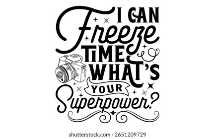 Posso Congelar Tempo Qual É O Seu Superpoder? - Projeto de T-Shirt do fotógrafo com frase de letras desenhadas à mão. Isolado no fundo branco. Caligrafia Elemento Gráfico De Tipografia. Veto Escrito à Mão