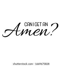 Can I get an Amen, Christian faith, typography for print or use as poster, card, flyer or T Shirt