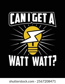 
CAN I GET A WATT WATT VECTOR TSHIRT DESIGN