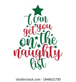 I can get you on the naughty list- funny phrase for Christmas. Good for greeting card, poster, T shirt print, mug, and gift design.