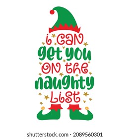 I can get you on the naughty list  -funny saying with ELf hat and shoes. good for t shirt print, poster, card, label and other gifts design for Christmas.