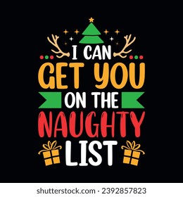 I can get you on the naughty list - Christmas quotes typographic t-shirt design vector