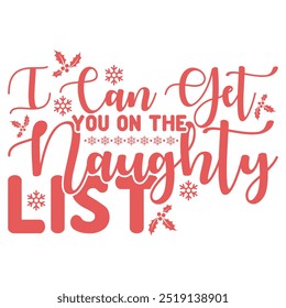 I CAN GET YOU ON THE NAUGHTY LIST  CHRISTMAS T-SHIRT DESIGN  