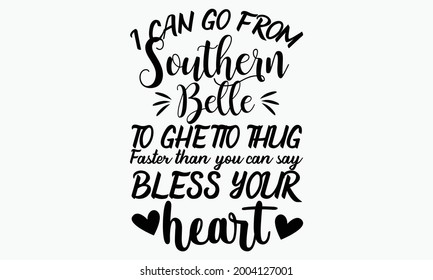 I can go from Southern Belle to  ghetto thug faster than you can say bless your Heart - Sarcastic Sassy Vector and Clip Art