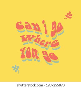 Can i go where you go text quotes quirky illustration vector