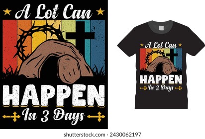 A Lot Can Happen In 3 Days, Easter day t shirt design. Creative, typography, Illustration, vector Easter t shirt design template, ready  for print poster, banner, mug, shirt.  