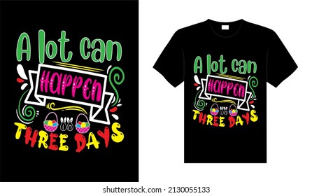 A lot can happen in 3 days Happy Easter Day Typography lettering T-shirt Design