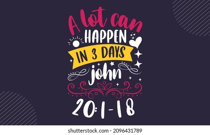 A lot can happen in 3 days john 20:1-18 - Christian Easter t shirt design, Hand drawn lettering phrase, Calligraphy t shirt design, Hand written vector sign, svg