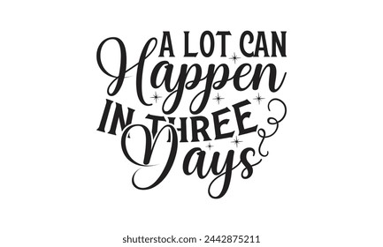  A lot can happen in three days - Lettering design for greeting banners, Mouse Pads, Prints, Cards and Posters, Mugs, Notebooks, Floor Pillows and T-shirt prints design.
