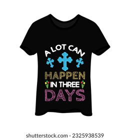 A lot can happen in three days t-shirt design. Here You Can find and Buy t-Shirt Design. Digital Files for yourself, friends and family, or anyone who supports your Special Day and Occasions.