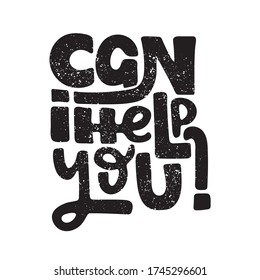 Can i help you - hand drawn lettering quote. Inspirational phrase for self-development of persons suffering from disorder. Vector logo design for postcard, poster, card.