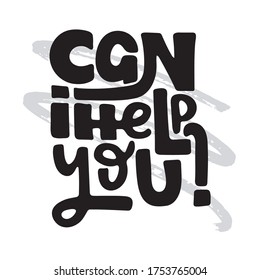 Can i help you - hand drawn lettering quote. Inspirational phrase for self-development of persons suffering from disorder. Vector logo design for postcard, poster, card.