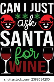 
Can I Just Ask Santa For Wine eps cut file for cutting machine