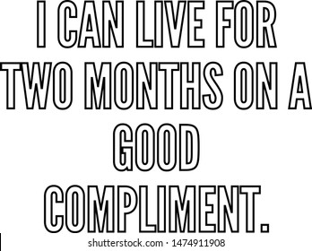 I can live for two months on a good compliment