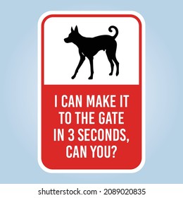 I CAN MAKE IT TO THE GATE IN 3 SECONDS, CAN YOU? Humorous funny No Trespassing sign warning. Isolated graphic on white background. Scalable EPS 10 vector graphic for poster, wall art, apparel print.