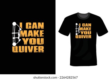 I can Make You Quiver, Archery T shirt design, vintage, typography