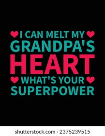 I CAN MELT MY GRANDPA'S HEART WHAT'S YOUR SUPERPOWER. T-SHIRT DESIGN. PRINT TEMPLATE.TYPOGRAPHY VECTOR ILLUSTRATION.