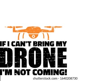 If i can not bring my drone home I am not coming