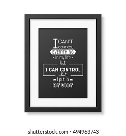 I can not control everything in my life but i can control what i put in my body - Typographical Poster in the realistic square black frame isolated on white background. Vector EPS10 illustration.