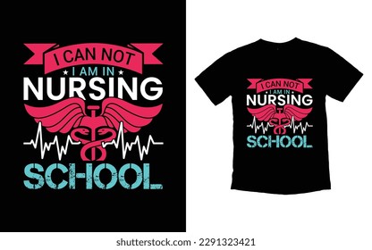 I Can not I am In Nursing School, label, Nurse t-shirt design, Good for poster and label, Nurse t-shirt vector design, Vector graphic, Typography poster, vintage, icon or t-shirt, Syringe design